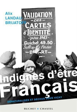 Indignes d'être français - dénaturalisés et déchus sous vichy