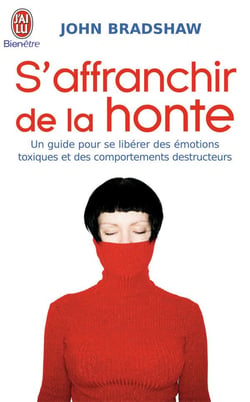 S'affranchir de la honte - un guide pour se libérer des émotions toxiques et des comportements destructeurs