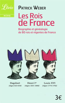 Les rois de france - biographie et genealogie des 69 rois de france