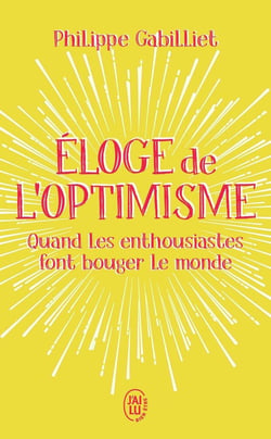 Éloge de l'optimisme - quand les enthousiastes font bouger le monde