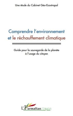 Comprendre l'environnement et le réchauffement climatique - guide pour la sauvegarde de la planète à l'usage du citoyen