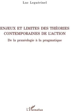 Enjeux et limites des théories contemporaines de l'action - de la praxéologie à la pragmatique