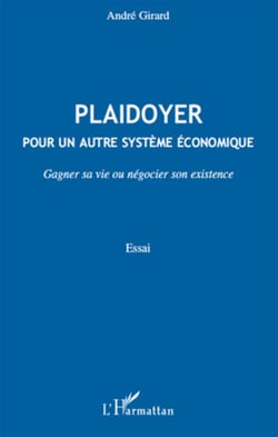 Plaidoyer pour un autre système économique - gagner sa vie ou négocier son existence