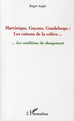 Martinique, Guyane, Guadeloupe - les raisons de la colère... ...les conditions du changement