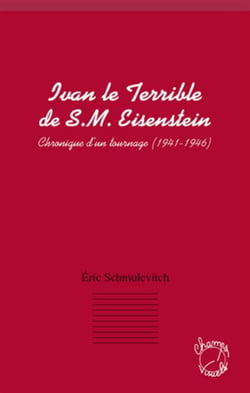 Ivan le Terrible de S. M. Eisenstein - chronique d'un tournage (1941-1946)
