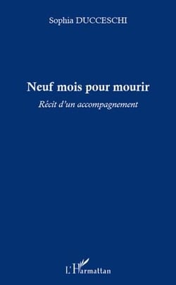 Neuf mois pour mourir - récit d'un accompagnement