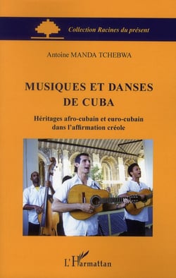 Musiques et danses de Cuba - héritages afro-cubain et euro-cubain dans l'affirmation créole