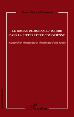 Le roman de Mohamed Toihiri dans la littérature comorienne - fiction d'un témoignage et témoignage d'une fiction
