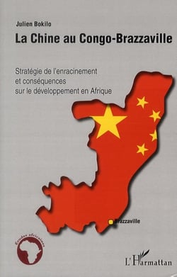 La Chine au Congo-Brazzaville - stratégie de l'enracinement et conséquences sur le développement en Afrique