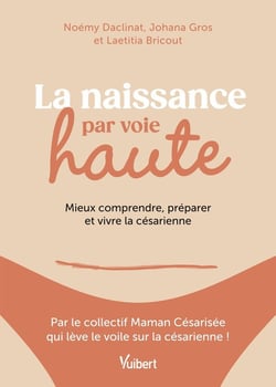 La naissance par voie haute : Mieux comprendre, préparer et vivre la césarienne