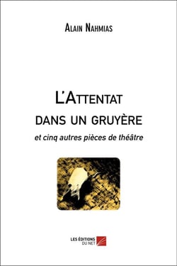 L'attentat dans un gruyère - et cinq autres pièces de théâtre