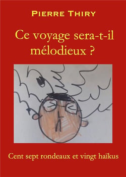 Ce voyage sera-t-il mélodieux? cent sept rondeaux et vingt haïkus