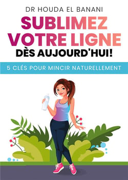 Sublimez votre ligne dès aujourd'hui - 5 clés pour mincir naturellement