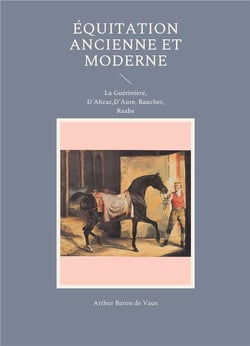 Équitation ancienne et moderne : La Guérinière, D'Abzac, D'Aure, Baucher, Raabe