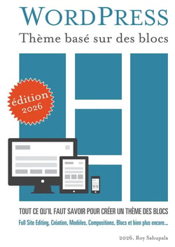 WordPress Thème basé sur des blocs : Tout ce qu'il faut savoir pour créer un thème des blocs