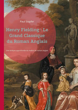 Henry Fielding : Le Grand Classique du Roman Anglais : Henry Fielding, pionnier du roman réaliste anglais - une biographie critique et littéraire