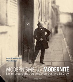 Moderne ou modernité - les photographes du cercle de Gustave Le Gray