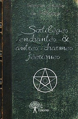 Sortilèges enchantés & autres charmes féeriques - grimoire poétique de mélusine