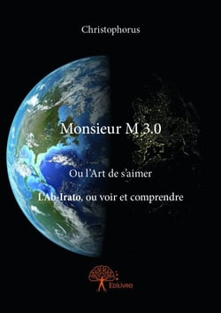 Monsieur m 2.0 - ou l'art de s'aimer l'ab-irato, ou voir et comprendre