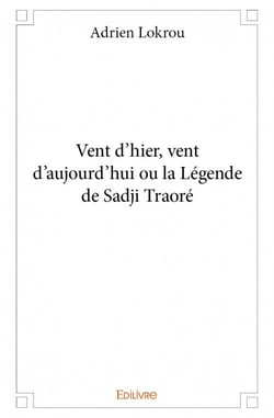 Vent d'hier, vent d'aujourd'hui ou la Légende de Sadji Traoré
