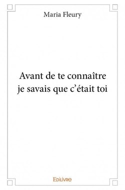 Avant de te connaître je savais que c'était toi