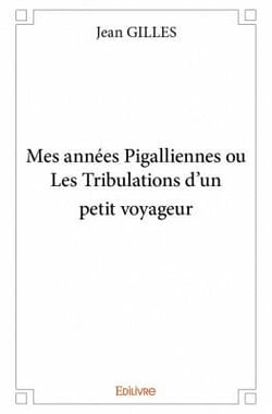 Mes années pigalliennes ou les tribulations d'un petit voyageur