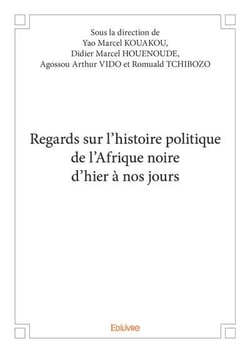 Regards sur l histoire politique de l afrique noire d hier a nos jours