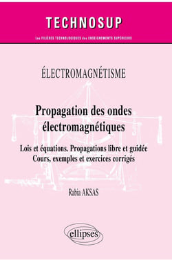 Électromagnetisme : propagation des ondes électromagnétiques - lois et équations - propagations libre et guidée - cours, exemples et exercices corrigés