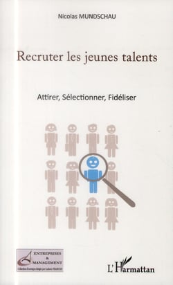 Recruter les jeunes talents - attirer, sélectionner, fidéliser