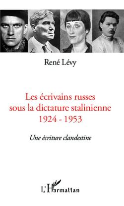Les écrivains russes sous la dictature stalinienne 1924-1953 - une écriture clandestine