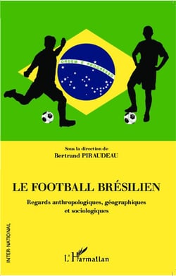 Le football brésilien - regards anthropologiques, géographiques et sociologiques