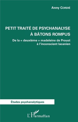 Petit traité de psychanalyse à bâtons rompus - de la "deuxième" madeleine de Proust à l'inconscient lacanien