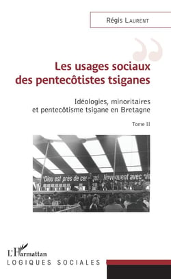 Les usages sociaux des pentecôtistes tsiganes - idéologies, minoritaires et pentecôtisme tsigane en Bretagne