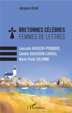 Bretonnes célèbres, femmes de lettres - Léocadie Hersent-Penquer, Clotilde Bauguion-Cariou, Marie-Paule Salonne
