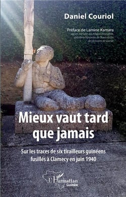 Mieux vaut tard que jamais - sur les traces de six tirailleurs guinéens fusilles à Clamecy en juin 1940