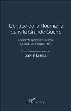 L'entrée de la Roumanie dans la Grande Guerre - documents diplomatiques français (28 juillet - 29 décembre 1914)