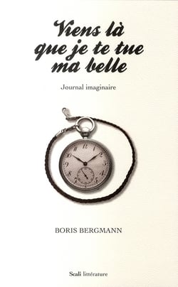 Viens là que je te tue ma belle - journal imaginaire