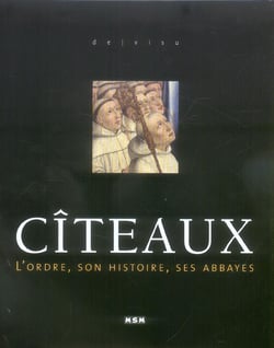 Citeaux - l'ordre, son histoire, ses abbayes