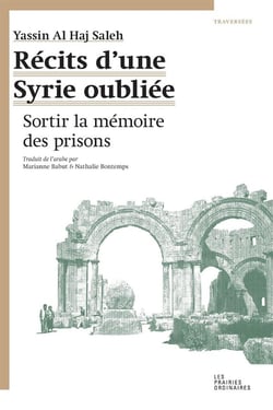 Récits d'une Syrie oubliée - sortir la mémoire des prisons