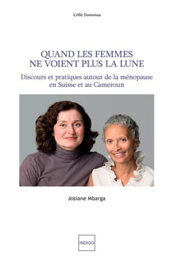 Quand les femmes ne voient plus la lune - discours et pratiques autour de la ménopause en Suisse et au Cameroun