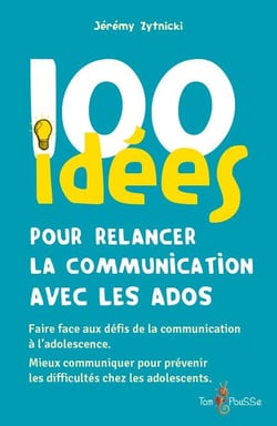 100 idées pour relancer la communication avec les ados
