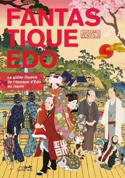 Fantastique edo - le guide illustré de l'ère Edo au Japon