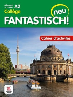 Fantastisch ! neu : allemand : 3e année A2 collège - cahier d'activités