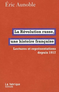 La Révolution russe, une histoire française - lectures réprésentations depuis 1917