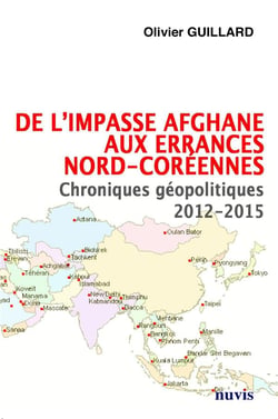 De l'impasse afghane aux errances nord-coreennes - chroniques geopolitiques 2012-2015