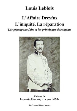 L'affaire Dreyfus - l'iniquité, la réparation, les principaux faits et documents t.4 - le procès Esterhazy, le procès Zola