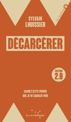 Décarcérer, edition 2.0 : Cachez cette prison que je ne saurais voir