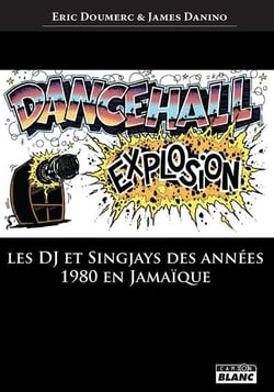 Dancehall explosion - les dj et singjays des annees 1980 en jamaique