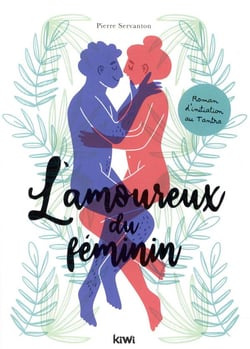 L'amoureux du féminin - roman initiatique au tantra