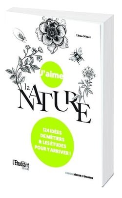 J'aime la nature : 124 idées de métiers et de formations